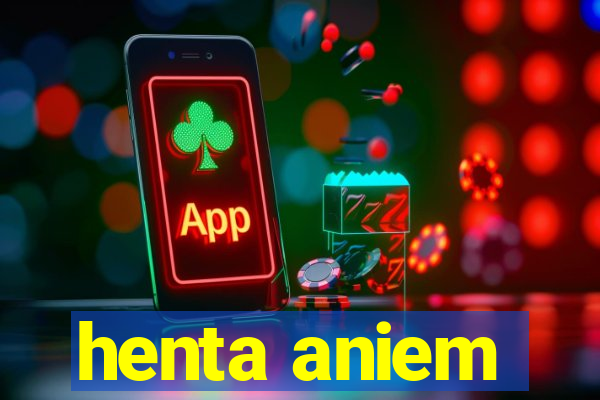 henta aniem